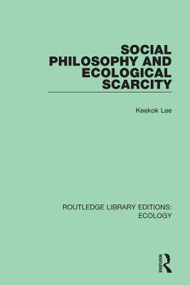 Social Philosophy and Ecological Scarcity - Keekok Lee - cover