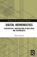 Digital Hermeneutics: Philosophical Investigations in New Media and Technologies