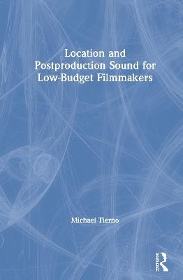 Location and Postproduction Sound for Low-Budget Filmmakers - Michael Tierno - cover