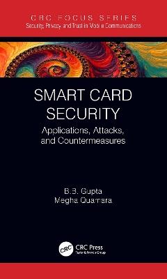 Smart Card Security: Applications, Attacks, and Countermeasures - Brij B. Gupta,Megha Quamara - cover