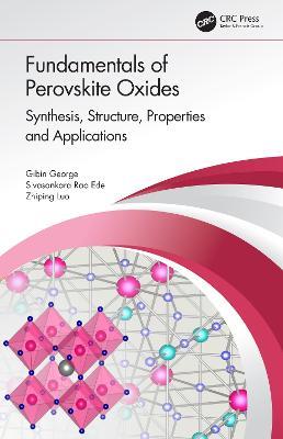 Fundamentals of Perovskite Oxides: Synthesis, Structure, Properties and Applications - Gibin George,Sivasankara Rao Ede,Zhiping Luo - cover