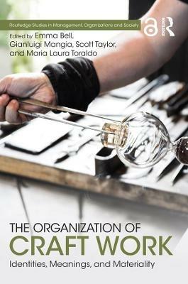 The Organization of Craft Work: Identities, Meanings, and Materiality - cover