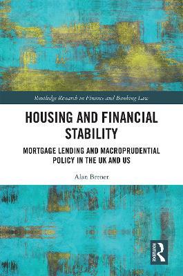 Housing and Financial Stability: Mortgage Lending and Macroprudential Policy in the UK and US - Alan Brener - cover