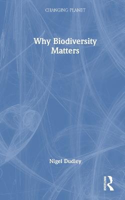 Why Biodiversity Matters - Nigel Dudley - cover