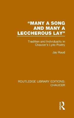 "Many a Song and Many a Leccherous Lay": Tradition and Individuality in Chaucer's Lyric Poetry - Jay Ruud - cover