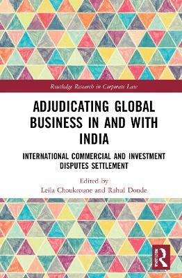 Adjudicating Global Business in and with India: International Commercial and Investment Disputes Settlement - cover