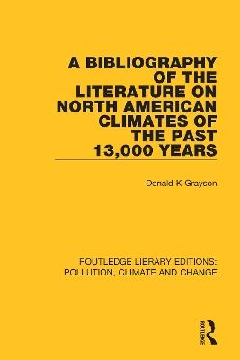 A Bibliography of the Literature on North American Climates of the Past 13,000 Years - Donald K Grayson - cover