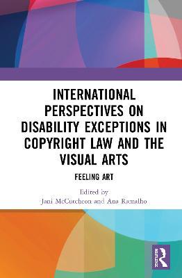 International Perspectives on Disability Exceptions in Copyright Law and the Visual Arts: Feeling Art - cover