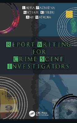 Report Writing for Crime Scene Investigators - Laura Pazarena,Michael Kessler,Amy Watroba - cover