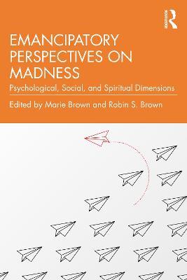 Emancipatory Perspectives on Madness: Psychological, Social, and Spiritual Dimensions - cover