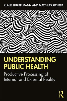 Understanding Public Health: Productive Processing of Internal and External Reality - Klaus Hurrelmann,Matthias Richter - cover
