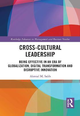 Cross-Cultural Leadership: Being Effective in an Era of Globalization, Digital Transformation and Disruptive Innovation - Ahmad Salih - cover