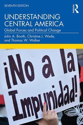 Understanding Central America: Global Forces and Political Change - John A. Booth,Christine J. Wade,Thomas W. Walker - cover