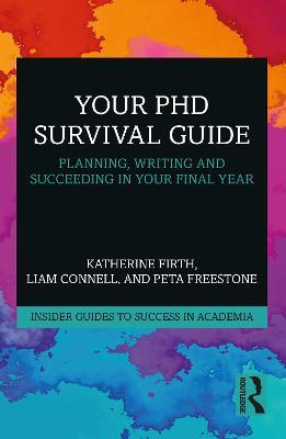 Your PhD Survival Guide: Planning, Writing, and Succeeding in Your Final Year - Katherine Firth,Liam Connell,Peta Freestone - cover