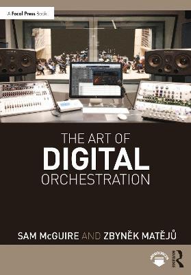 The Art of Digital Orchestration - Sam McGuire,Zbynek Mateju - cover