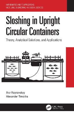 Sloshing in Upright Circular Containers: Theory, Analytical Solutions, and Applications - Ihor Raynovskyy,Alexander Timokha - cover