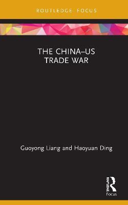 The China–US Trade War - Guoyong Liang,Haoyuan Ding - cover