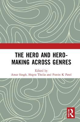 The Hero and Hero-Making Across Genres - cover