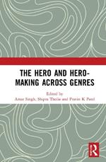 The Hero and Hero-Making Across Genres