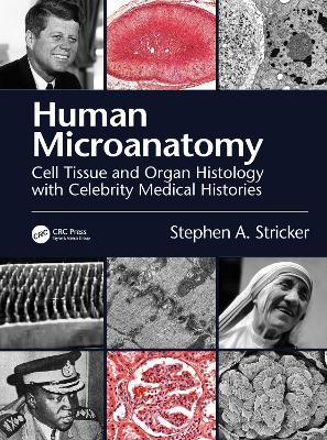 Human Microanatomy: Cell Tissue and Organ Histology with Celebrity Medical Histories - Stephen A. Stricker - cover