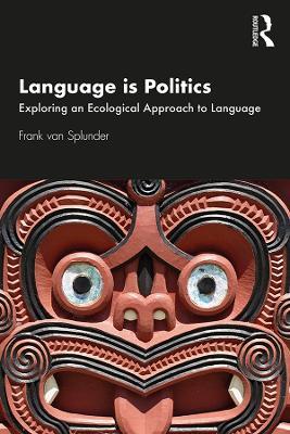 Language is Politics: Exploring an Ecological Approach to Language - Frank van Splunder - cover