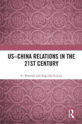 US–China Relations in the 21st Century - C. Vinodan,Anju Lis Kurian - cover