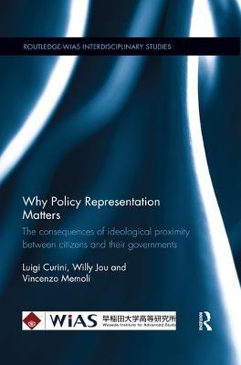 Why Policy Representation Matters: The consequences of ideological proximity between citizens and their governments - Luigi Curini,Willy Jou,Vincenzo Memoli - cover