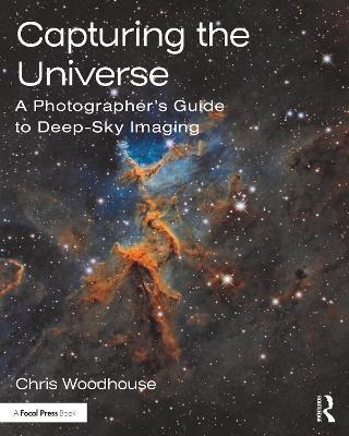 Capturing the Universe: A Photographer’s Guide to Deep-Sky Imaging - Chris Woodhouse - cover