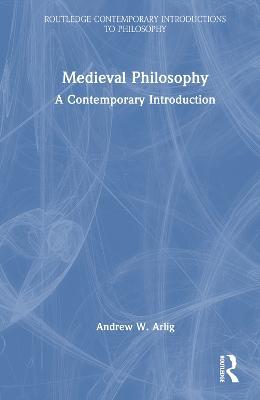 Medieval Philosophy: A Contemporary Introduction - Andrew W Arlig - cover