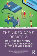 The Video Game Debate 2: Revisiting the Physical, Social, and Psychological Effects of Video Games
