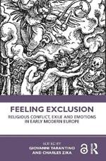 Feeling Exclusion: Religious Conflict, Exile and Emotions in Early Modern Europe