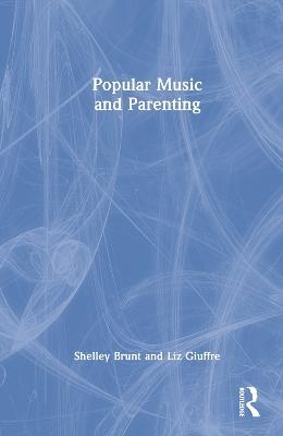 Popular Music and Parenting - Shelley Brunt,Liz Giuffre - cover