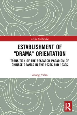 Establishment of "Drama" Orientation: Transition of the Research Paradigm of Chinese Dramas in the 1920s and 1930s - Zhang Yifan - cover