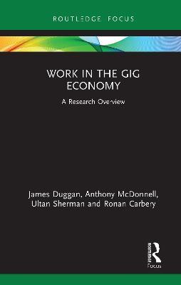 Work in the Gig Economy: A Research Overview - James Duggan,Anthony McDonnell,Ultan Sherman - cover
