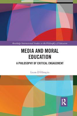 Media and Moral Education: A Philosophy of Critical Engagement - Laura D'Olimpio - cover