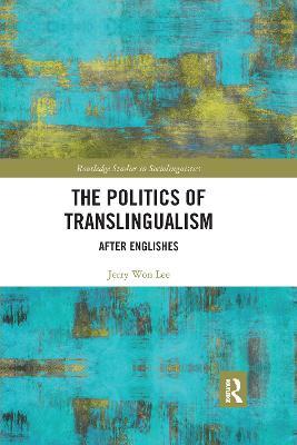 The Politics of Translingualism: After Englishes - Jerry Won Lee - cover