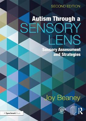 Autism Through A Sensory Lens: Sensory Assessment and Strategies - Joy Beaney - cover