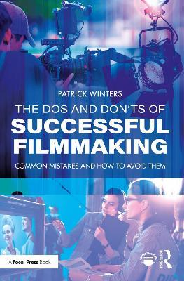 The Dos and Don'ts of Successful Filmmaking: Common Mistakes and How to Avoid Them - Patrick Winters - cover