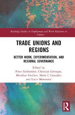 Trade Unions and Regions: Better Work, Experimentation, and Regional Governance - cover