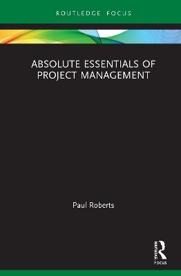 Absolute Essentials of Project Management - Paul Roberts - cover