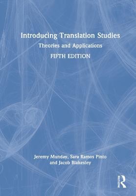 Introducing Translation Studies: Theories and Applications - Jeremy Munday,Sara Ramos Pinto,Jacob Blakesley - cover