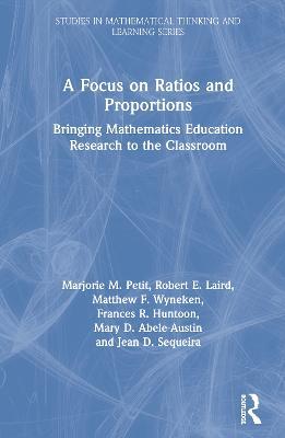 A Focus on Ratios and Proportions: Bringing Mathematics Education Research to the Classroom - Marjorie M. Petit,Robert E. Laird,Matthew F. Wyneken - cover