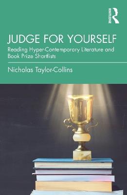 Judge for Yourself: Reading Hyper-Contemporary Literature and Book Prize Shortlists - Nicholas Taylor-Collins - cover
