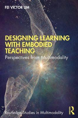 Designing Learning with Embodied Teaching: Perspectives from Multimodality - Fei Victor Lim - cover