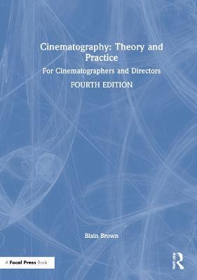 Cinematography: Theory and Practice: For Cinematographers and Directors - Blain Brown - cover