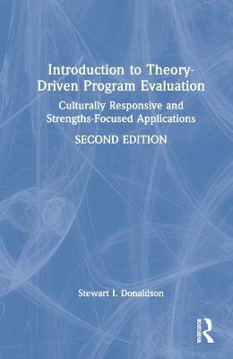 Introduction to Theory-Driven Program Evaluation: Culturally Responsive and Strengths-Focused Applications - Stewart I. Donaldson - cover