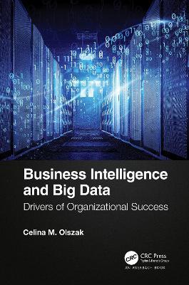 Business Intelligence and Big Data: Drivers of Organizational Success - Celina Olszak - cover