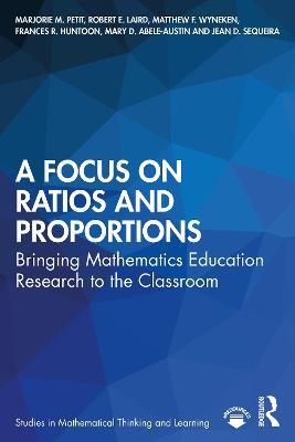A Focus on Ratios and Proportions: Bringing Mathematics Education Research to the Classroom - Marjorie M. Petit,Robert E. Laird,Matthew F. Wyneken - cover
