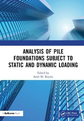 Analysis of Pile Foundations Subject to Static and Dynamic Loading - cover