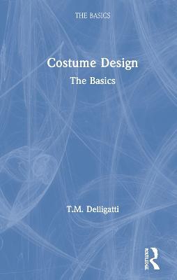 Costume Design: The Basics - T.M. Delligatti - cover